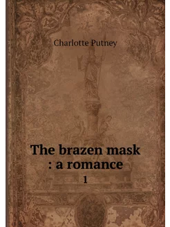 The brazen mask a romance. 1