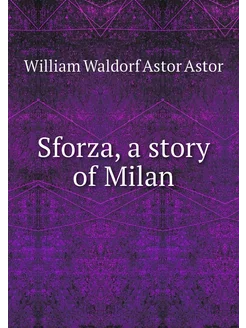 Sforza, a story of Milan