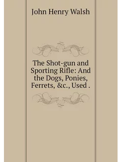 The Shot-gun and Sporting Rifle And