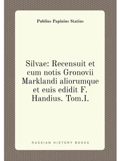 Silvae Recensuit et cum notis Gronovii Marklandi al