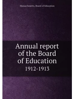 Annual report of the Board of Education. 1912-1913