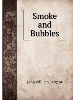 Smoke and Bubbles