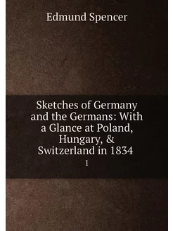 Sketches of Germany and the Germans With a Glance a