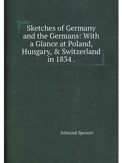 Sketches of Germany and the Germans With a Glance a