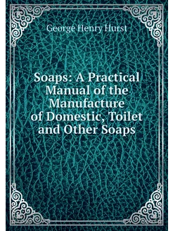 Soaps A Practical Manual of the Manu