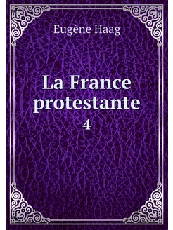 La France protestante. 4