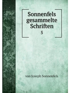 Sonnenfels gesammelte Schriften. 5