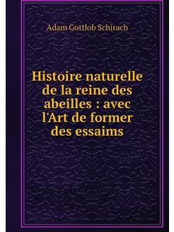 Histoire naturelle de la reine des ab