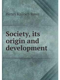 Society, its origin and development