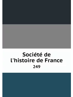 Société de l'histoire de France. 249