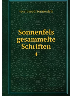 Sonnenfels gesammelte Schriften. 4