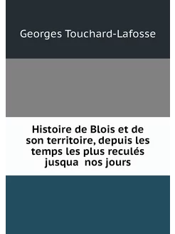 Histoire de Blois et de son territoir