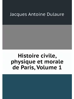 Histoire civile, physique et morale d