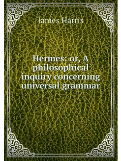 Hermes or, A philosophical inquiry c