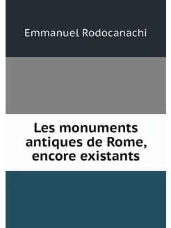 Les monuments antiques de Rome, encor