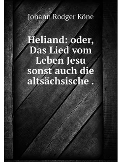 Heliand oder, Das Lied vom Leben Jes