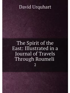 The Spirit of the East Illustrated in a Journal of