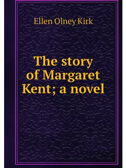 The story of Margaret Kent a novel