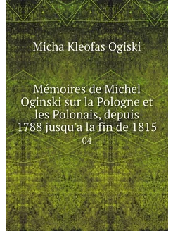 Mémoires de Michel Oginski sur la Pol