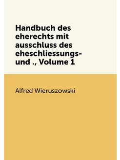 Handbuch des eherechts mit ausschluss des eheschlies