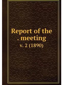 Report of the . meeting. v. 2 (1890)