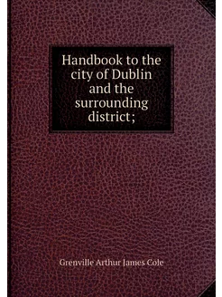 Handbook to the city of Dublin and th