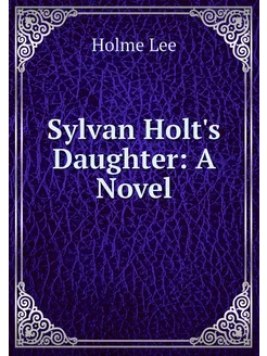 Sylvan Holt's Daughter A Novel