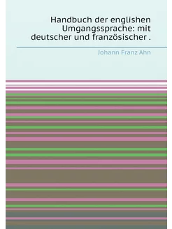 Handbuch der englishen Umgangssprache mit deutscher