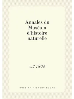 Annales du Muséum d'histoire naturelle. v.3 1804