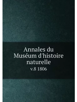 Annales du Muséum d'histoire naturelle. v.8 1806