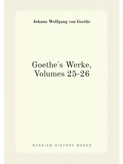 Goethe's Werke, Volumes 25-26