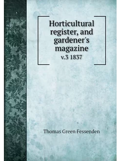 Horticultural register, and gardener'