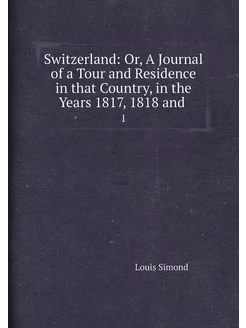 Switzerland Or, A Journal of a Tour and Residence i