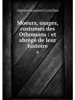 Moeurs, usages, costumes des Othomans