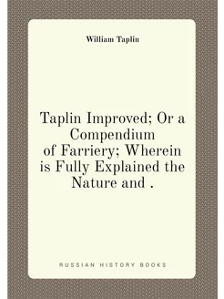 Taplin Improved Or a Compendium of Farriery Wherei