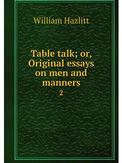 Table talk or, Original essays on me