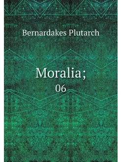 Moralia . 06