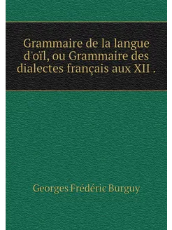 Grammaire de la langue d'oïl, ou Gram