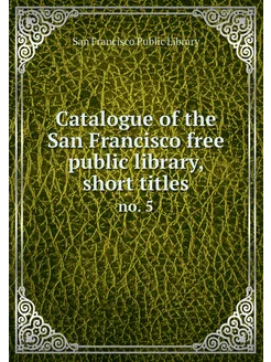 Catalogue of the San Francisco free p