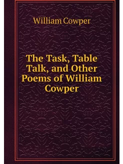 The Task, Table Talk, and Other Poems