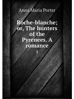 Roche-blanche or, The hunters of the