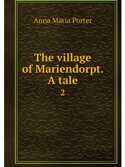 The village of Mariendorpt. A tale. 2