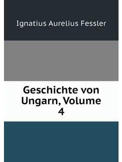 Geschichte von Ungarn, Volume 4