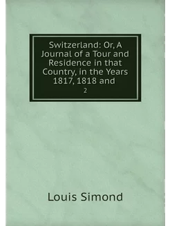 Switzerland Or, A Journal of a Tour