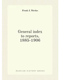 General index to reports, 1885-1906