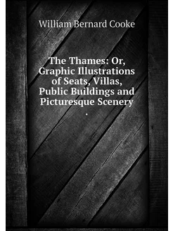 The Thames Or, Graphic Illustrations