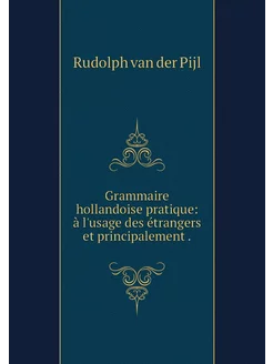 Grammaire hollandoise pratique à l'u