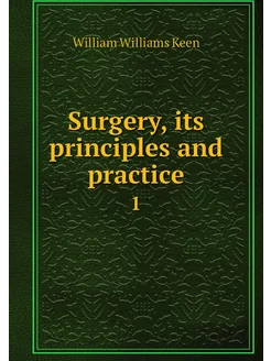 Surgery, its principles and practice. 1