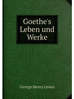 Goethe's Leben und Werke