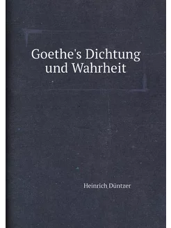 Goethe's Dichtung und Wahrheit